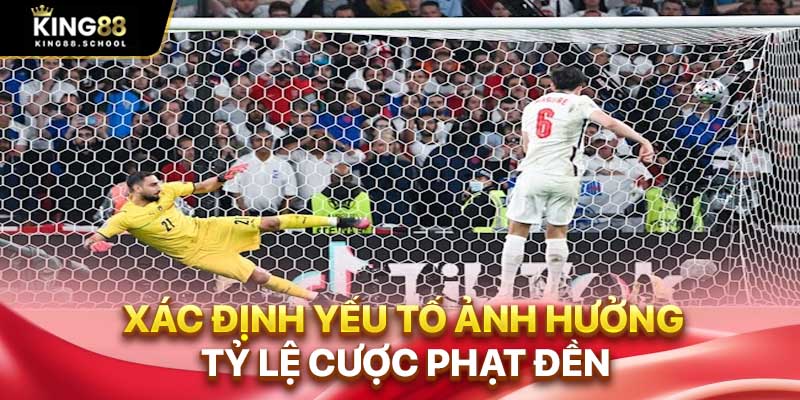 Xác định yếu tố ảnh hưởng tỷ lệ cược phạt đền
